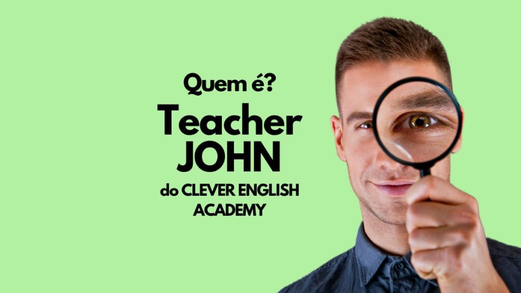 Vale A Pena Fazer O Curso Clever English Academy O Teacher John