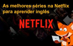 As Melhores Séries Na Netflix Para Aprender Inglês - Inglês Para Viajar