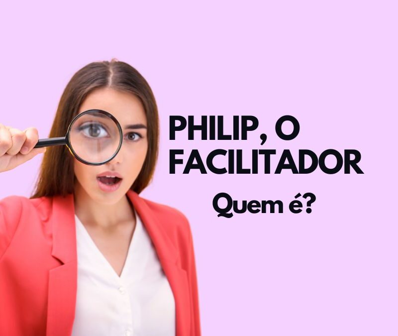 Philip o Facilitador