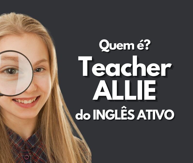 TEACHER ALLIE - Inglês Ativo