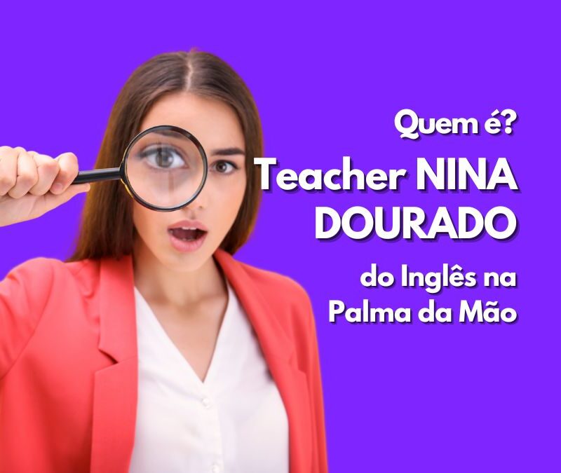 Inglês na Palma da Mão da Teacher Nina Dourado