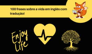 100 Frases Sobre A Vida Em Inglês Com Tradução!